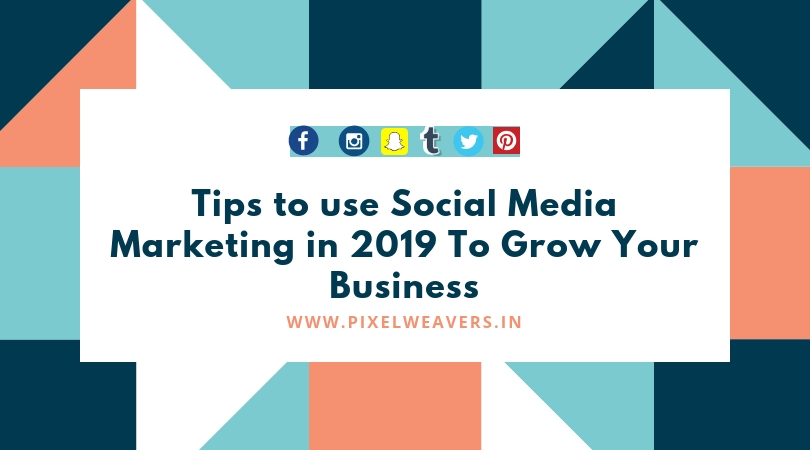Tips to use Social Media Marketing in 2019 To Grow Your Business